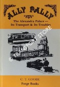Ally Pally: The Alexander Palace - Its Transport & Its Troubles by GOODE, C.T.